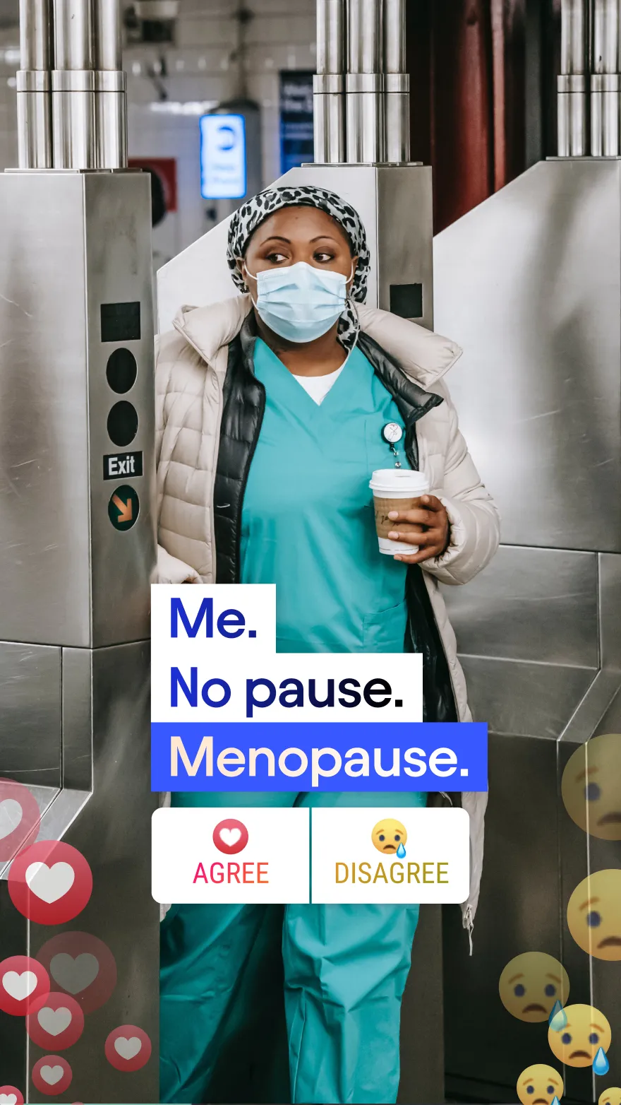 Female nurse passing NYC subway turnstile holding a takeout coffee
Me.
No Pause.
Menopause.
Agree or Disagree?